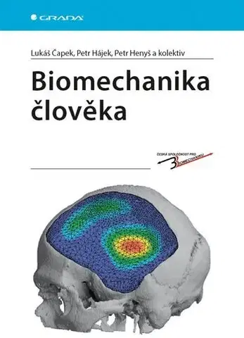 Chirurgia, ortopédia, traumatológia Biomechanika člověka - Lukáš Čapek,Petr Hájek,Petr Henyš,Kolektív autorov