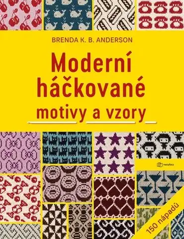Pletenie, hačkovanie, vyšívanie, paličkovanie Moderní háčkované motivy a vzory - Brenda K. B. Anderson