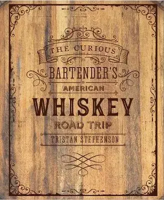 Pivo, whiskey, nápoje, kokteily The Curious Bartender's Whiskey Road Trip - Tristan Stephenson