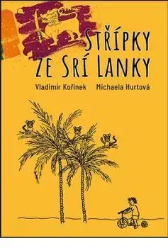 Cestopisy Střípky ze Srí Lanky - Kořínek Vladimír,Michaela Hurtová