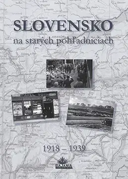 Encyklopédie, obrazové publikácie Slovensko na starých pohľadniciach 1918 – 1939 - Ján Hanušin,Daniel Kollár,Ján Lacika