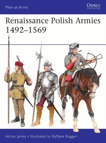 História Renaissance Polish Armies 1492–1569 - Adrian Jamka