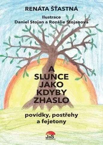 Novely, poviedky, antológie A slunce jako kdyby zhaslo - Renáta Šťastná,Daniel Stojan,Rozálie Stojanová