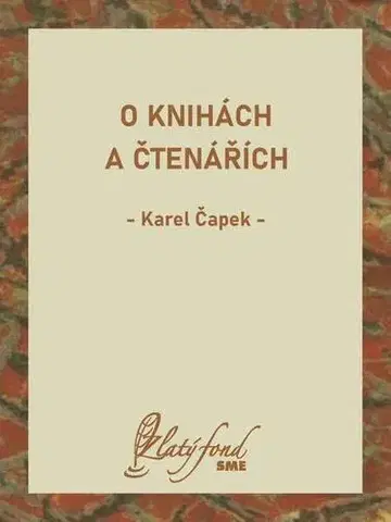 Eseje, úvahy, štúdie O knihách a čtenářích - Karel Čapek