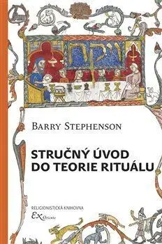 Náboženstvo - ostatné Stručný úvod do teorie rituálu - Barry Stephenson