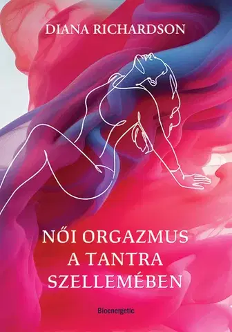 Sex a erotika Női orgazmus a tantra szellemében - Diana Richardson