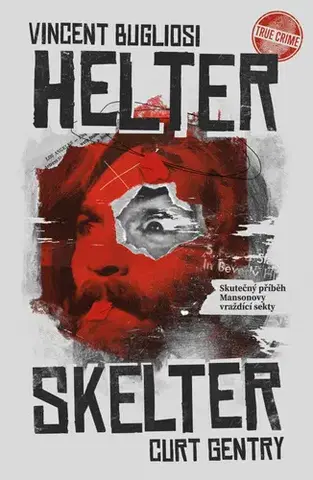 Biografie - ostatné Helter Skelter - Skutečný příběh Mansonovy vraždící sekty - Curt Gentry,Vincent Bugliosi