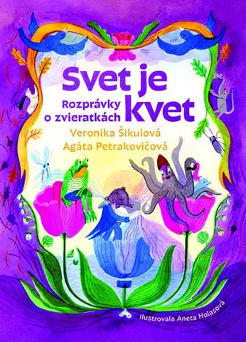 Rozprávky Svet je kvet - Agáta Petrakovičová a Veronika Šikulová