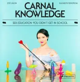 Cudzojazyčná literatúra Carnal Knowledge: Sex Education You Didnt Get In School - Zoe Ligon