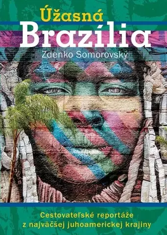 Cestopisy Úžasná Brazília - Zdenko Somorovský