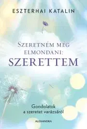 Sociológia, etnológia Szeretném még elmondani: Szerettem - Katalin Eszterhai