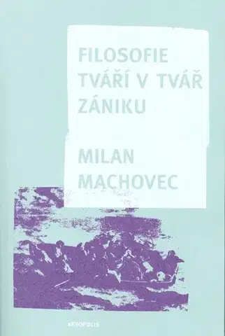 Filozofia Filosofie tváří v tvář zániku - Milan Machovec
