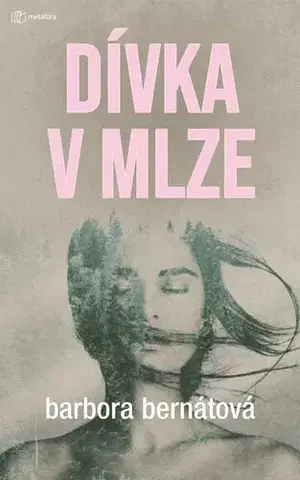 Detektívky, trilery, horory Dívka v mlze - Barbora Bernátová