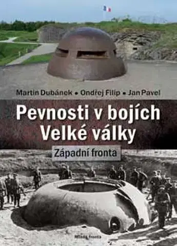 Prvá svetová vojna Pevnosti v bojích Velké války - Západní fronta - Martin Dubánek,Ondřej Filip,Pavel Jan