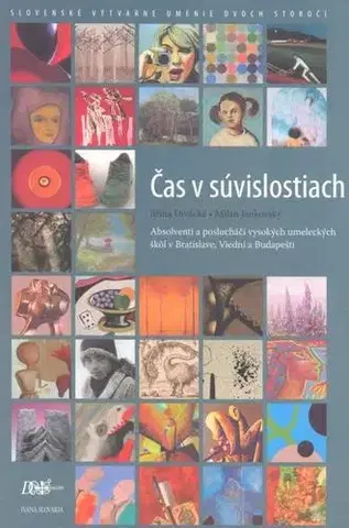Výtvarné umenie Čas v súvislostiach - Slovenské výtvarné umenie dvoch storočí - Milan Jankovský,Jiřina Divácká