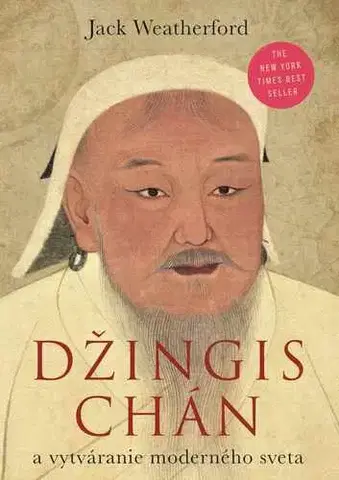 Svetové dejiny, dejiny štátov Džingischán a vznik súčasného sveta - Jack Weatherford