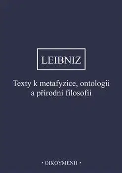 Filozofia Texty k metafyzice, ontologii a přírodní filosofii - Gottfried Wilhelm Leibniz