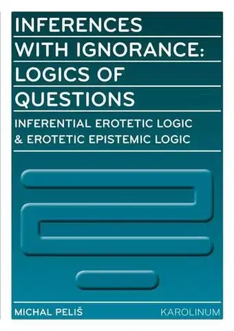 Pre vysoké školy Inferences with Ignorance: Logics of Questions - Michal Peliš