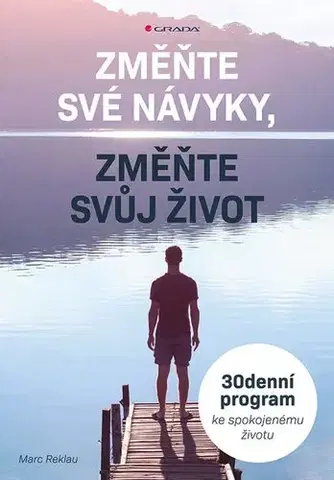 Rozvoj osobnosti Změňte své návyky, změňte svůj život - Marc Reklau