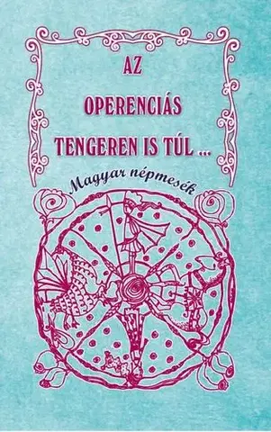 Rozprávky Az Óperenciás tengeren is túl