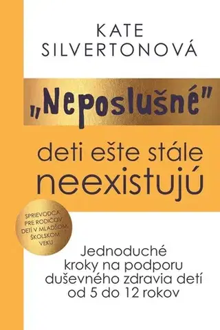 Výchova, cvičenie a hry s deťmi Neposlušné deti ešte stále neexistujú - Kate Silvertonová,Ivana Roháčová