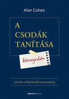 Ezoterika - ostatné A csodák tanítása könnyedén - Utazás a félelemtől a szeretetig - Alan Cohen