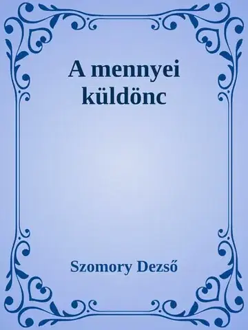 Svetová beletria A mennyei küldönc - Dezső Szomory