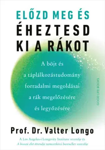 Zdravá výživa, diéty, chudnutie Előzd meg és éheztesd ki a rákot - A böjt és a táplálkozástudomány forradalmi megoldásai a rák megelőzésére és legyőzésére - Dr. Longo Valter