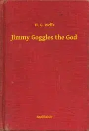 Svetová beletria Jimmy Goggles the God - Herbert George Wells