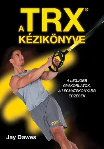 Fitness, cvičenie, kulturistika TRX kézikönyve - Jay Dawes