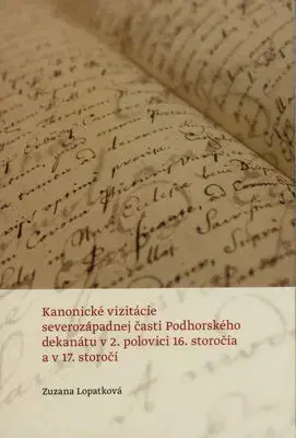 História - ostatné Kanonické vizitácie severozápadnej časti Podhorského dekanátu - Zuzana Lopatková