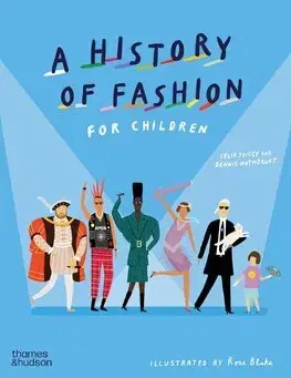 Encyklopédie pre deti a mládež - ostatné A History of Fashion for Children - Celia Joicey,Dennis Nothdruft,Rose Blake