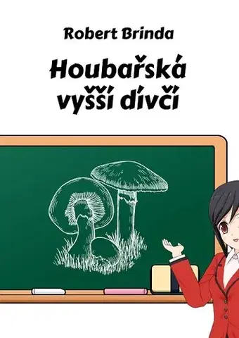 Hobby - ostatné Houbařská vyšší dívčí - Robert Brinda