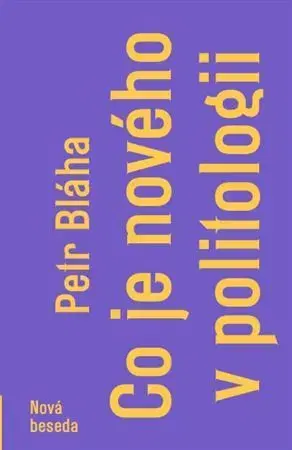 Politológia Co je nového v politologii - Petr Bláha