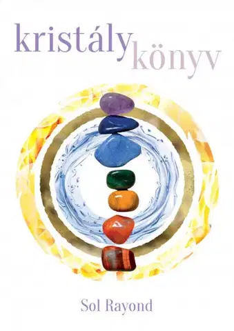 Aura, čakry, mandaly, kamene Kristálykönyv - Sol Rayond