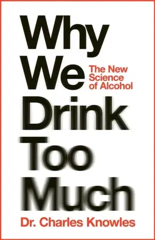 Zdravie, životný štýl - ostatné Why We Drink Too Much - Charles Knowles