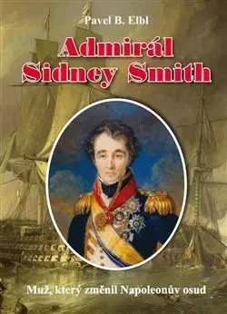 História Admirál Sidney Smith - Pavel B. Elbl