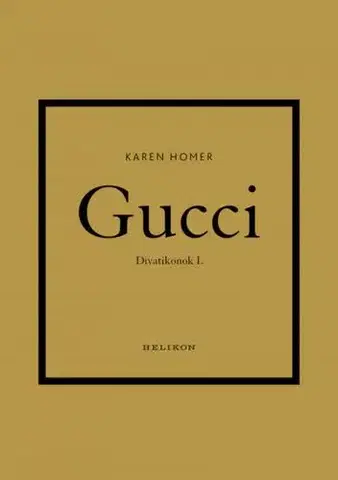 Dizajn, úžitkové umenie, móda Divatikonok 1: Gucci - Karen Homer,Eszter Pataricza