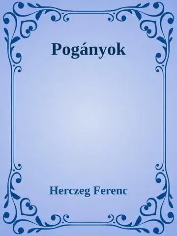 Historické romány Pogányok - Ferenc Herczeg