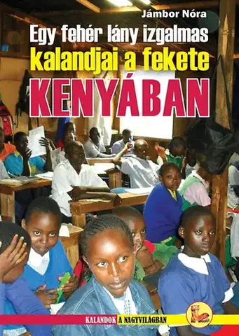 Cestopisy Egy fehér lány izgalmas kalandjai a fekete KENYÁBAN - Nóra Jámbor
