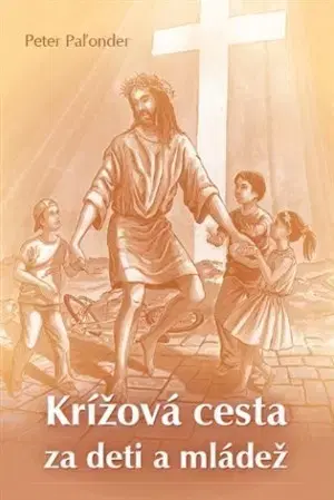 Kresťanstvo Krížová cesta za deti a mládež - Peter Paľonder