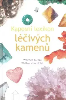 Alternatívna medicína - ostatné Kapesní lexikon léčivých kamenú - Kühni Werner