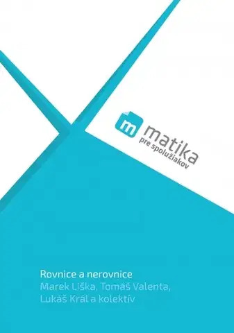 Matematika Matika pre spolužiakov: Rovnice a nerovnice (učebnica) - Kolektív autorov