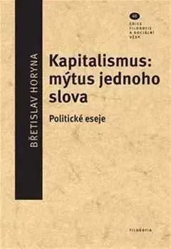 Eseje, úvahy, štúdie Kapitalismus: mýtus jednoho slova - Břetislav Horyna