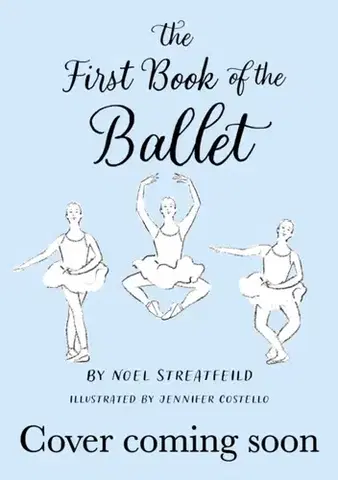 Encyklopédie pre deti a mládež - ostatné The First Book of the Ballet - Noel Streatfeild