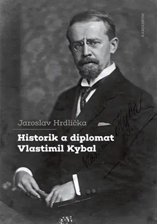 História Historik a diplomat Vlastimil Kybal - Jaroslav Hrdlička