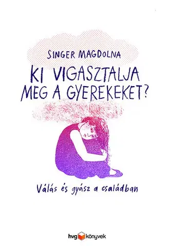 Výchova, cvičenie a hry s deťmi Ki vigasztalja meg a gyerekeket? - Válás és gyász a családban - Magdolna Singer
