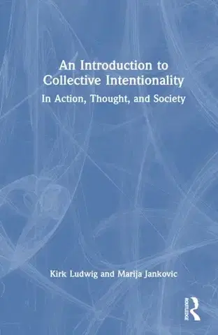 Filozofia An Introduction to Collective Intentionality - Kirk Ludwig,Marija Jankovic