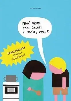 Komiksy Proč nejsi jak chlapi v práci,vole? - Vendula Chalánková