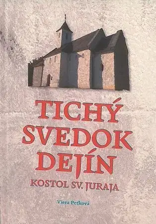 Slovenské a české dejiny Tichý svedok dejín - Kostol sv. Juraja - Viera Peťková